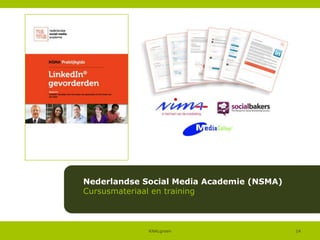 Nederlandse Social Media Academie (NSMA)
Cursusmateriaal en training

KNALgroen

14

 