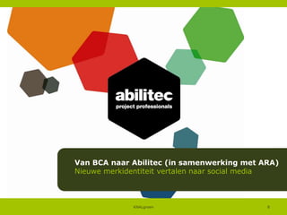 Van BCA naar Abilitec (in samenwerking met ARA)
Nieuwe merkidentiteit vertalen naar social media

KNALgroen

8

 