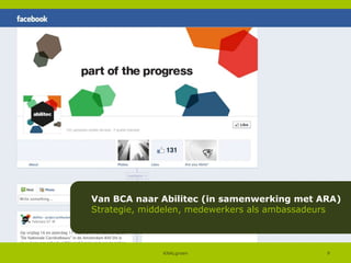 Van BCA naar Abilitec (in samenwerking met ARA)
Strategie, middelen, medewerkers als ambassadeurs

KNALgroen

9

 
