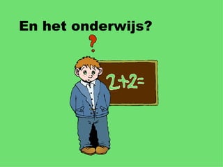 En het onderwijs? 