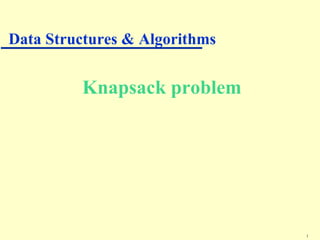 1
Knapsack problem
Data Structures & Algorithms
 