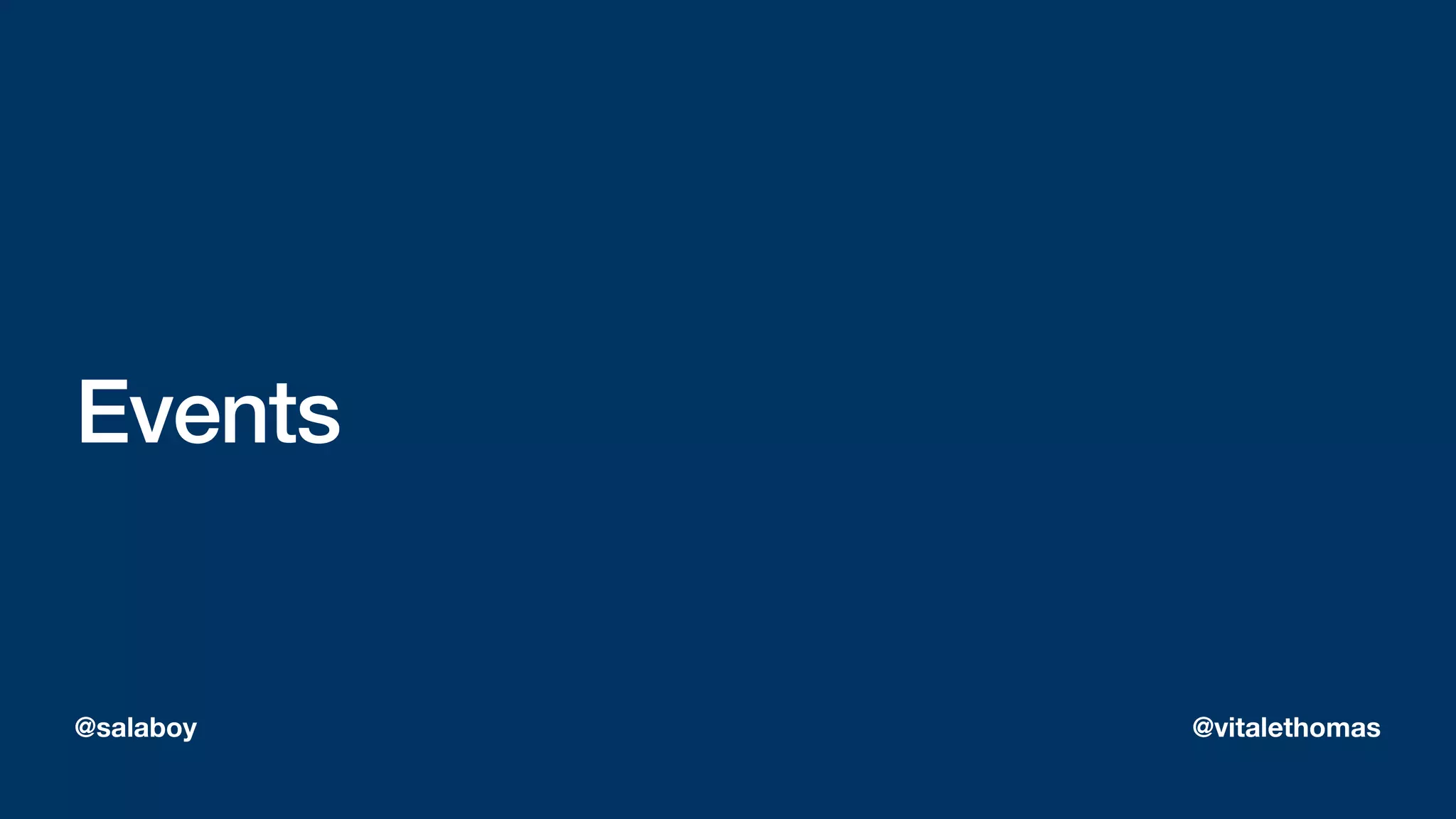 Events
@salaboy @vitalethomas
 