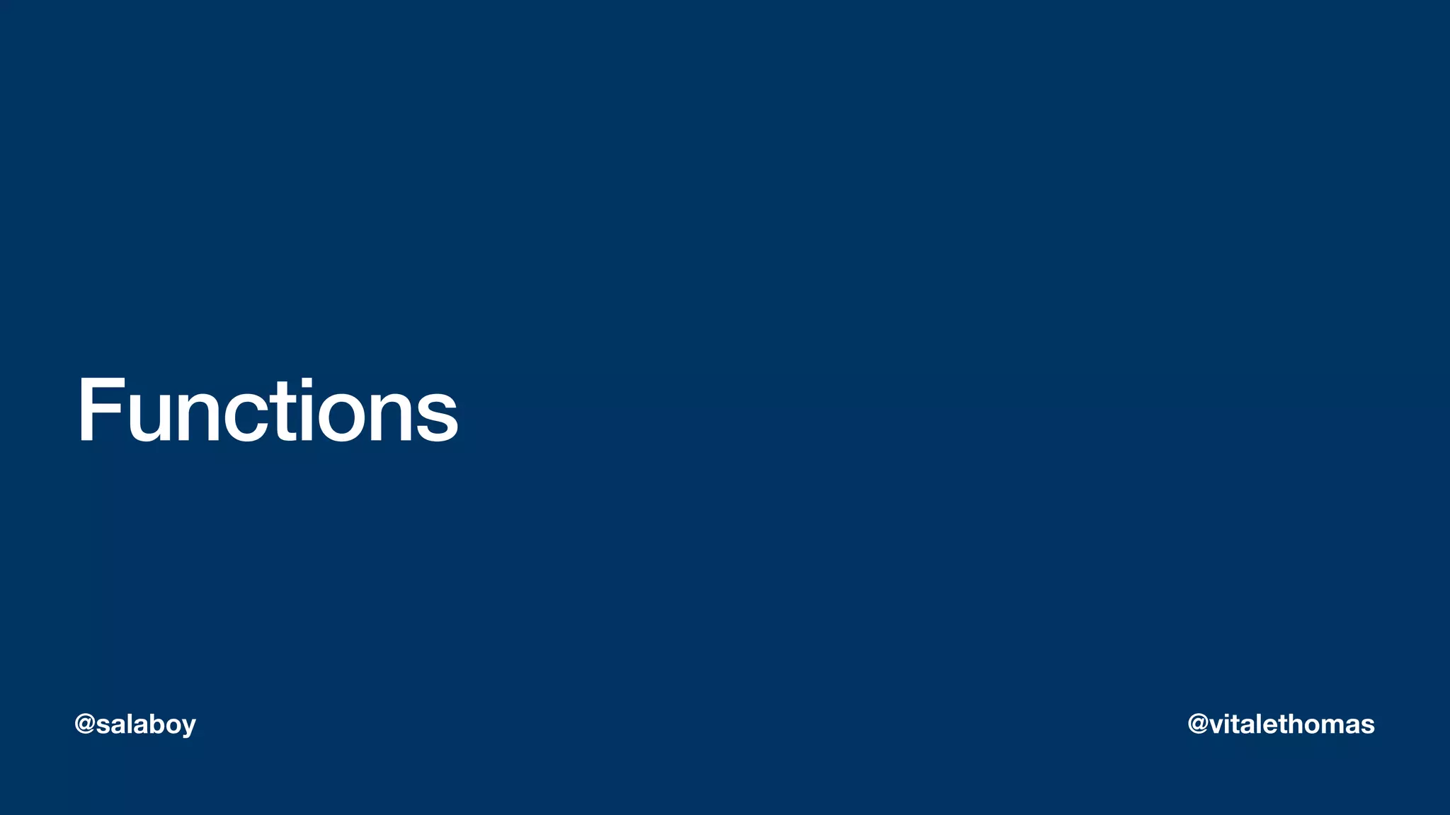 Functions
@salaboy @vitalethomas
 