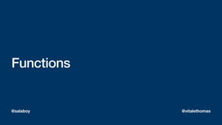 Functions
@salaboy @vitalethomas
 