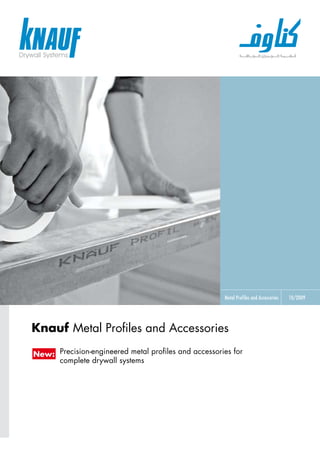 Metal Profiles and Accessories 10/2009
Knauf Metal Profiles and Accessories
New: Precision-engineered metal profiles and accessories for
complete drywall systems
 