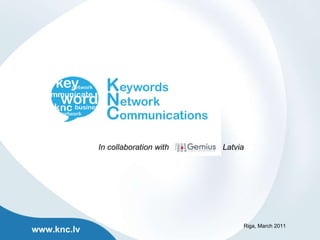 www.knc.lv In collaboration with  Latvia Riga, March 2011 