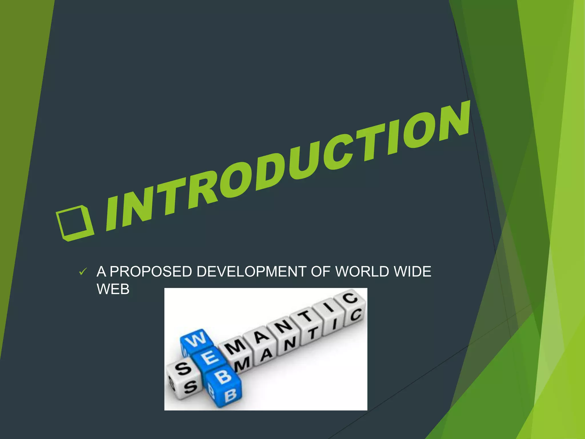  A PROPOSED DEVELOPMENT OF WORLD WIDE
WEB
 