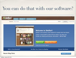 You can do that with our software?




Tuesday, January 26, 2010
 