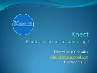 Eduard Blesa González
eduard.blesa@gmail.com
Fundador i CEO

 