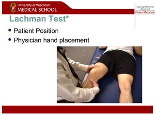 43
Lachman Test*
 Patient Position
 Physician hand placement
 