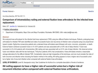 IM nailing appears to have a higher rate of successful union but a higher risk of
recurrent infection when compared with external fixation knee arthrodesis.
 