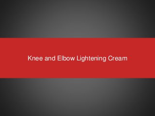 Knee and Elbow Lightening Cream
 