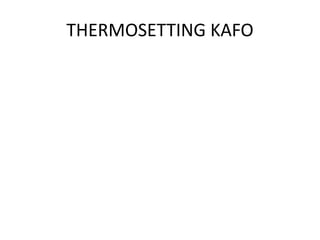 THERMOSETTING KAFO
 