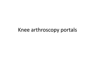 Knee arthroscopy portals
 