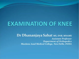 Dr Dhananjaya Sabat MS, DNB, MNAMS
                             Assistant Professor
                     Department of Orthopedics
  Maulana Azad Medical College, New Delhi, INDIA
 