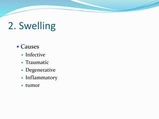 2. Swelling
 Causes
 Infective
 Traumatic
 Degenerative
 Inflammatory
 tumor
 