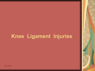 Knee Ligament Injuries




May 12,2009                            1
 