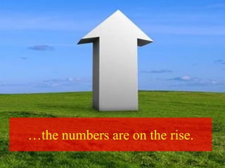 …the numbers are on the rise.
 