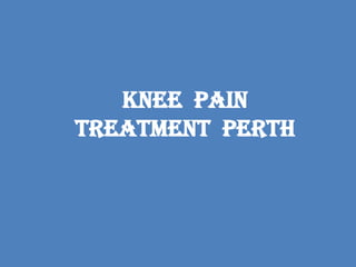 Knee Pain
Treatment Perth
 