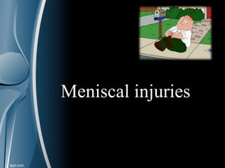 Meniscal injuries
 