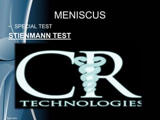 MENISCUS
• SPECIAL TEST
STIENMANN TEST
 