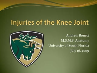 Injuries of the Knee Joint Andrew Bonett M.S.M.S. Anatomy University of South Florida July 16, 2009 