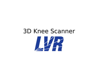3D Knee Scanner




            
 