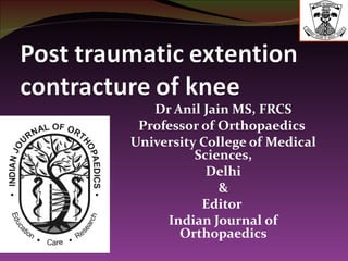 Dr Anil Jain MS, FRCS
 Professor of Orthopaedics
University College of Medical
          Sciences,
            Delhi
              &
           Editor
     Indian Journal of
       Orthopaedics
 