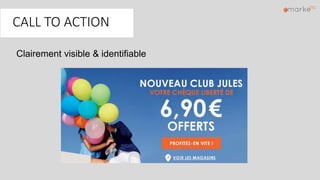 CALL TO ACTION
Clairement visible & identifiable
 