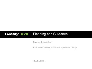 Planning and Guidance

Guiding Principles

Kathleen Kneram, VP User Experience Design




October 2012
 