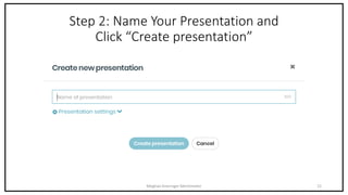 Step 2: Name Your Presentation and
Click “Create presentation”
Meghan Kneringer Mentimeter 12
 
