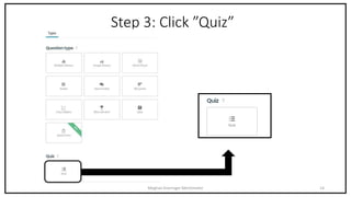 Step 3: Click ”Quiz”
Meghan Kneringer Mentimeter 14
 