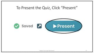 To Present the Quiz, Click “Present”
Meghan Kneringer Mentimeter 19
 