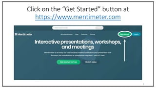Click on the “Get Started” button at
https://www.mentimeter.com
Meghan Kneringer Mentimeter 4
 