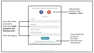 Meghan Kneringer Mentimeter 5
If you don’t have
an account:
Enter your email,
password, and
first/last name
Then click sign up
If you already have
an account:
Click Login
Enter your email
and password
Preferred login
method is using
Facebook or Gmail
 