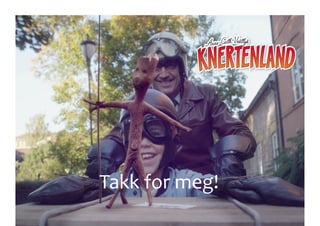 Takk	
  for	
  meg!
 