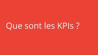 Que sont les KPIs ?
 