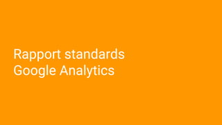 Rapport standards
Google Analytics
 