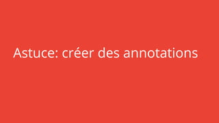 Astuce: créer des annotations
 