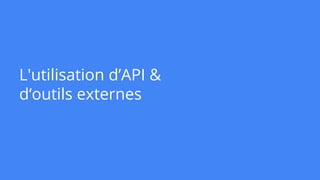 L'utilisation d’API &
d‘outils externes
 