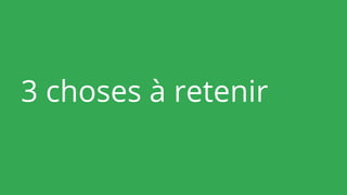 3 choses à retenir
 