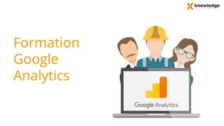 Formation
Google
Analytics
 