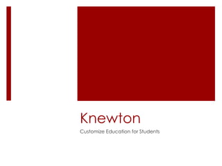 Knewton
Customize Education for Students
 