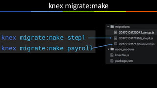 knex	migrate:make
knex migrate:make step1
knex migrate:make payroll
 
