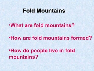 Fold Mountains ,[object Object],[object Object],[object Object]