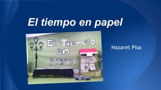 El tiempo en papel
Nazaret Pisa
 