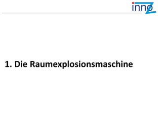 1. Die Raumexplosionsmaschine
 
