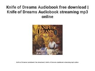 Knife of Dreams Audiobook free download |
Knife of Dreams Audiobook streaming mp3
online
Knife of Dreams Audiobook free download | Knife of Dreams Audiobook streaming mp3 online
 