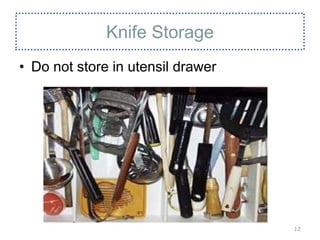 Knife Storage
• Do not store in utensil drawer
12
 