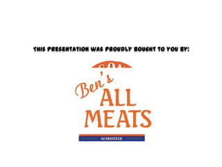 This presentation was proudly bought to you by:
 